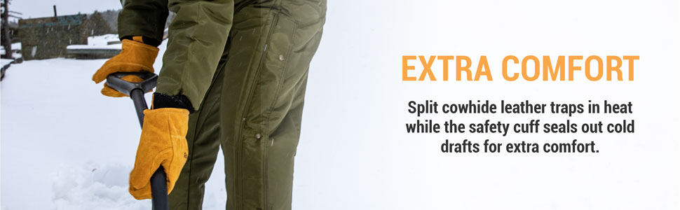 Extra comfort. Split cowhide leather traps in heat while the safety cuff seals out cold drafts for extra comfort.