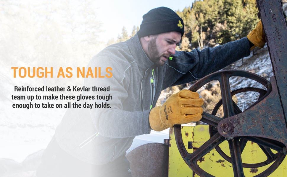 Tough as nails. Reinforced leather and kevlar thread team up to make these gloves tough enough to take on all the day holds.