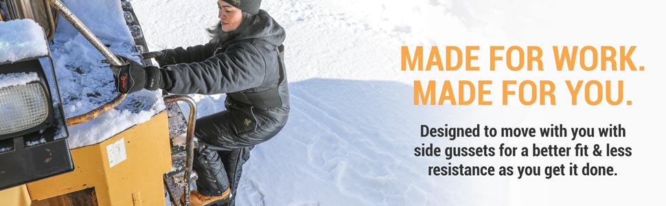 Made for work. Made for you. Designed to move with you with side gussets for a better fit and less resistance as you get it done.