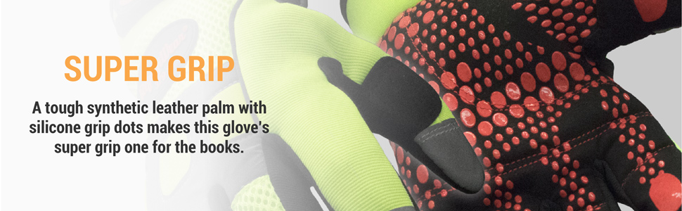 Super Grip. A tough synthetic leather palm with silicone grip dots make this glove's super grip one for the books