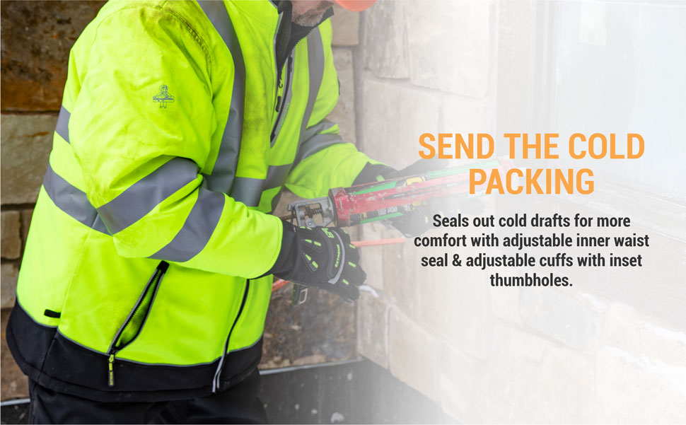 Send the cold packing.  Seal out cold drafts for more comfort with adjustable inner waist seal and adjustable cuffs with inset thumbholes