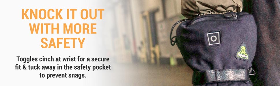 Knock it out with more safety. Toggles sinch at the wrist for a secure fit and tuck away in a safety pocket to prevent snags